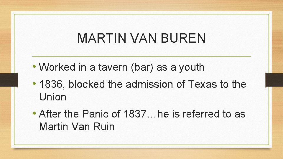 MARTIN VAN BUREN • Worked in a tavern (bar) as a youth • 1836,