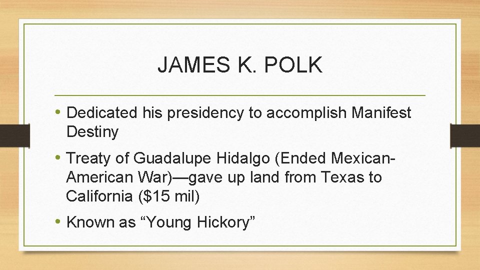 JAMES K. POLK • Dedicated his presidency to accomplish Manifest Destiny • Treaty of