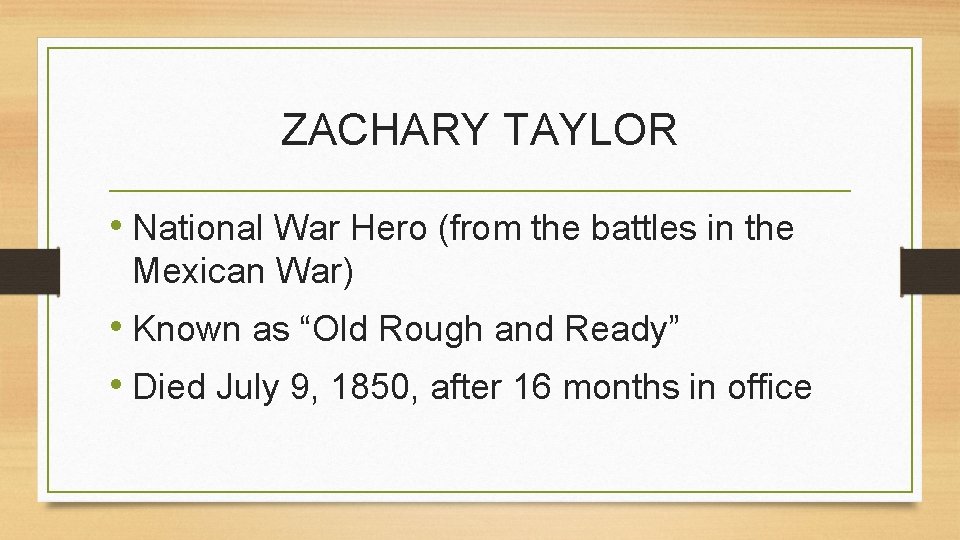 ZACHARY TAYLOR • National War Hero (from the battles in the Mexican War) •