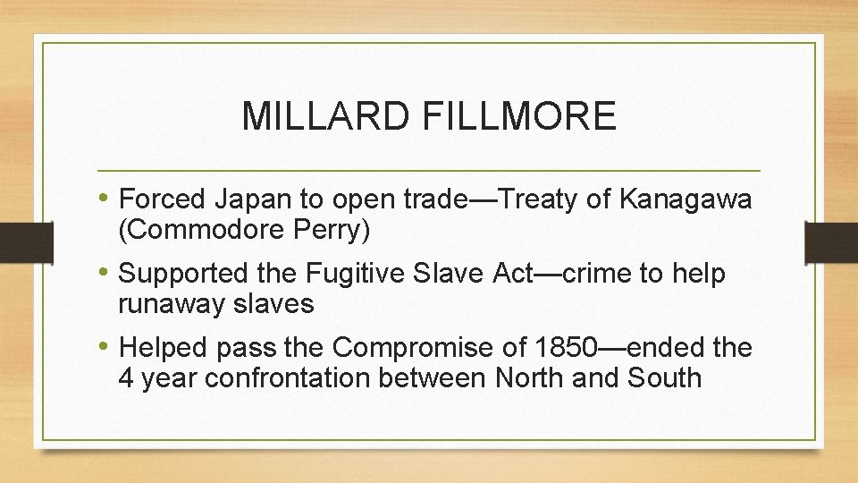 MILLARD FILLMORE • Forced Japan to open trade—Treaty of Kanagawa (Commodore Perry) • Supported