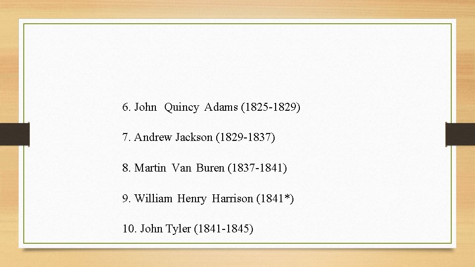 6. John Quincy Adams (1825 -1829) 7. Andrew Jackson (1829 -1837) 8. Martin Van