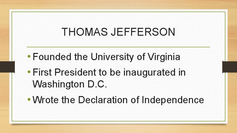 THOMAS JEFFERSON • Founded the University of Virginia • First President to be inaugurated