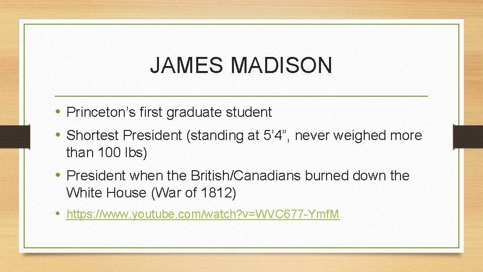 JAMES MADISON • Princeton’s first graduate student • Shortest President (standing at 5’ 4”,