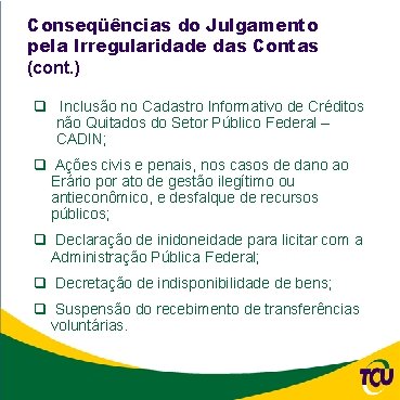 Conseqüências do Julgamento pela Irregularidade das Contas (cont. ) q Inclusão no Cadastro Informativo