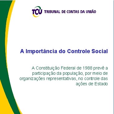 A Importância do Controle Social A Constituição Federal de 1988 prevê a participação da