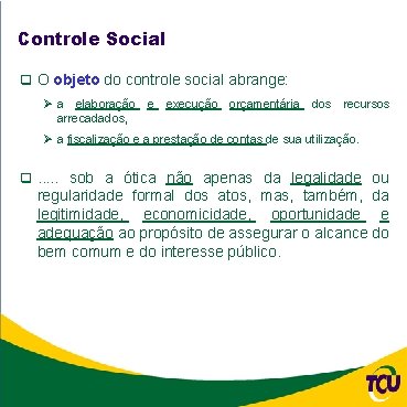 Controle Social q O objeto do controle social abrange: Ø a elaboração e execução