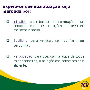 Espera-se que sua atuação seja marcada por: q Iniciativa, para buscar as informações que