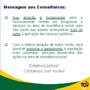 Mensagem aos Conselheiros: q Sua atuação é fundamental para o funcionamento correto dos programas