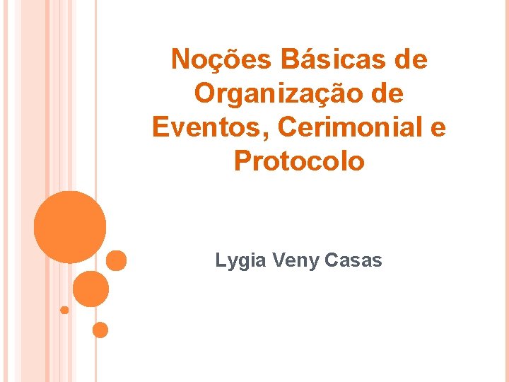 Noções Básicas de Organização de Eventos, Cerimonial e Protocolo Lygia Veny Casas 