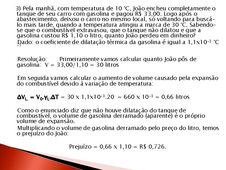 3) Pela manhã, com temperatura de 10 °C, João encheu completamente o tanque de