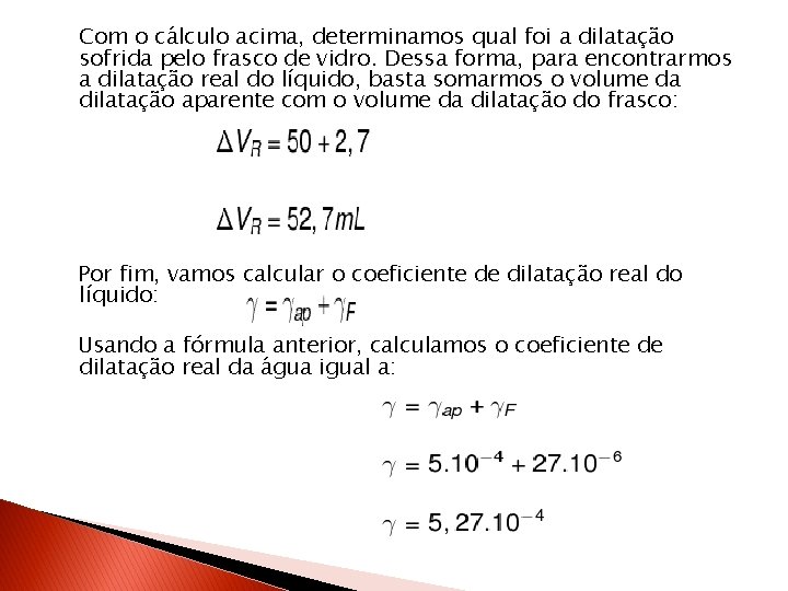 Com o cálculo acima, determinamos qual foi a dilatação sofrida pelo frasco de vidro.