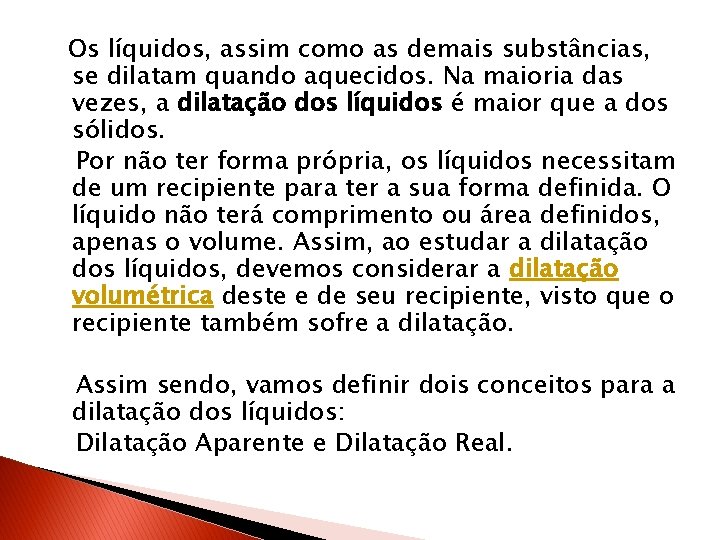 Os líquidos, assim como as demais substâncias, se dilatam quando aquecidos. Na maioria das