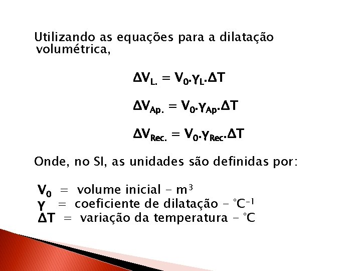 Utilizando as equações para a dilatação volumétrica, ΔVL. = V 0. γL. ΔT ΔVAp.