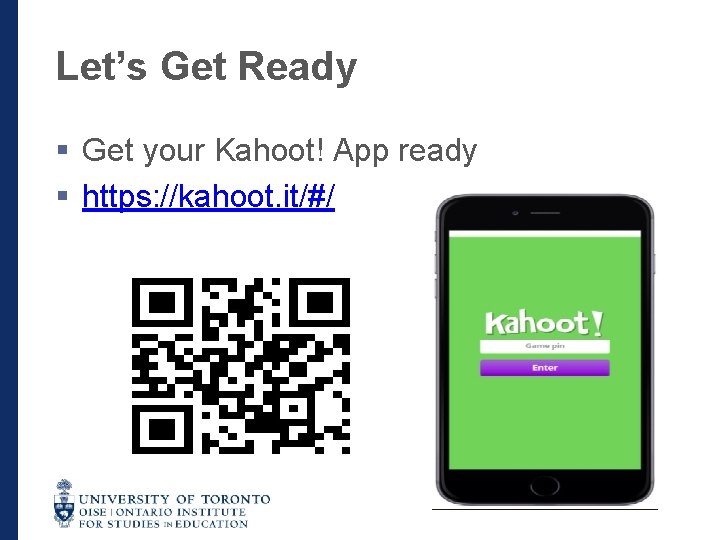 Let’s Get Ready § Get your Kahoot! App ready § https: //kahoot. it/#/ 