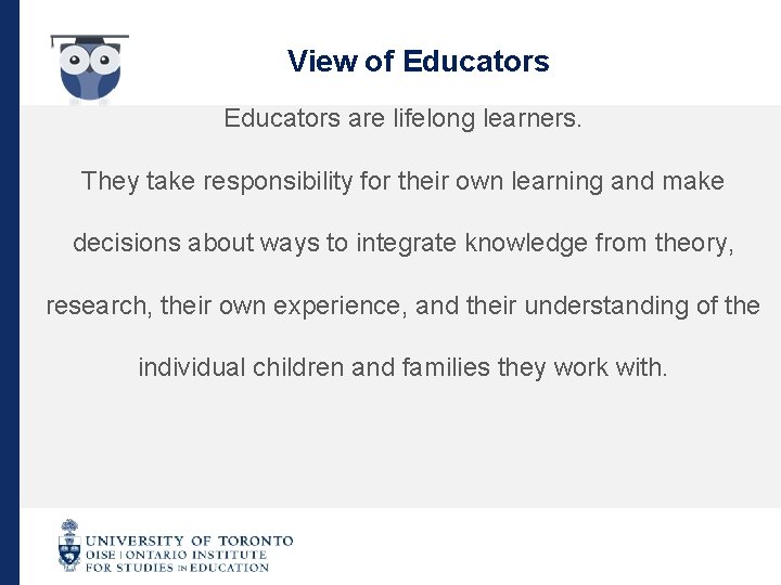 View of Educators are lifelong learners. They take responsibility for their own learning and