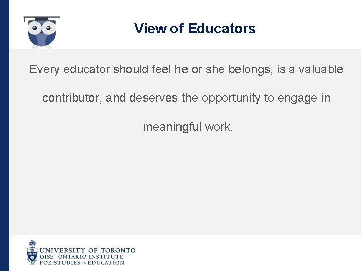 View of Educators Every educator should feel he or she belongs, is a valuable