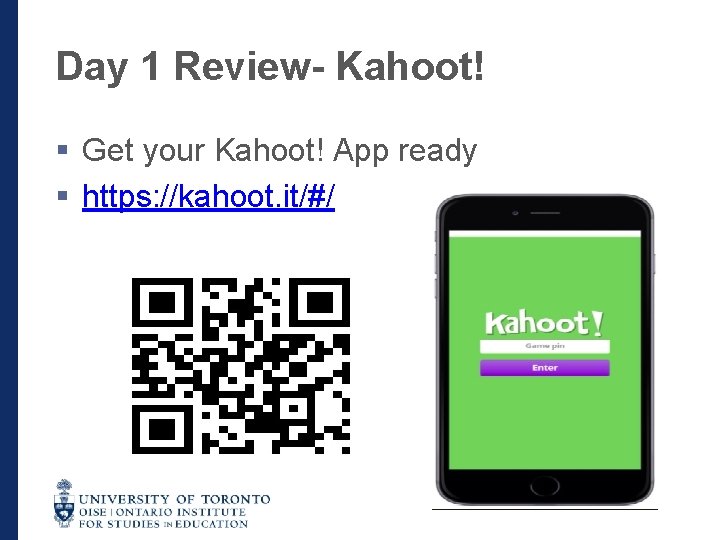 Day 1 Review- Kahoot! § Get your Kahoot! App ready § https: //kahoot. it/#/
