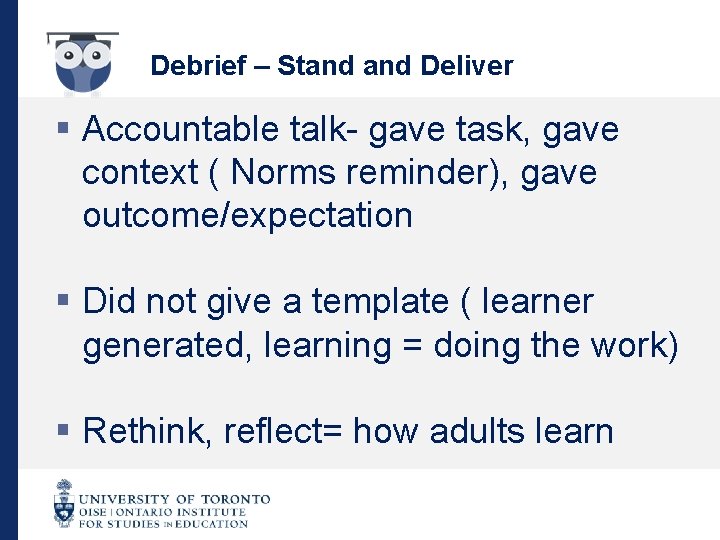 Debrief – Stand Deliver § Accountable talk- gave task, gave context ( Norms reminder),