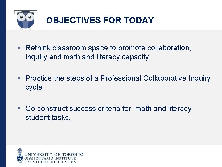 OBJECTIVES FOR TODAY § Rethink classroom space to promote collaboration, inquiry and math and