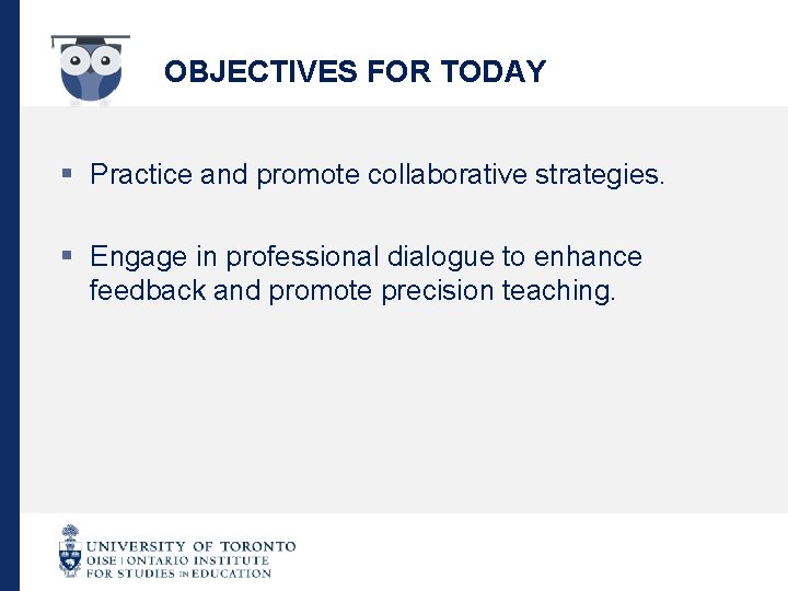 OBJECTIVES FOR TODAY § Practice and promote collaborative strategies. § Engage in professional dialogue