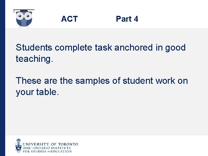 ACT Part 4 Students complete task anchored in good teaching. These are the samples