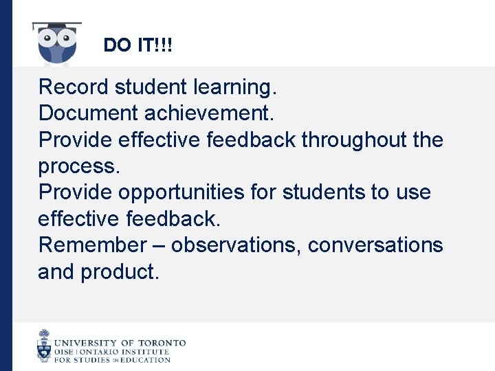 DO IT!!! Record student learning. Document achievement. Provide effective feedback throughout the process. Provide