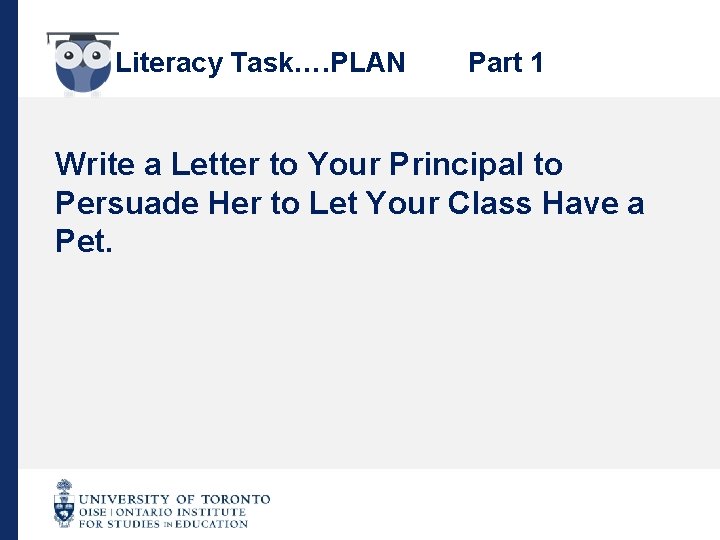 Literacy Task…. PLAN Part 1 Write a Letter to Your Principal to Persuade Her