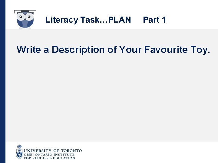 Literacy Task…PLAN Part 1 Write a Description of Your Favourite Toy. 
