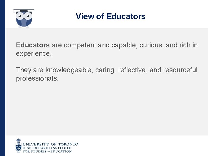 View of Educators are competent and capable, curious, and rich in experience. They are