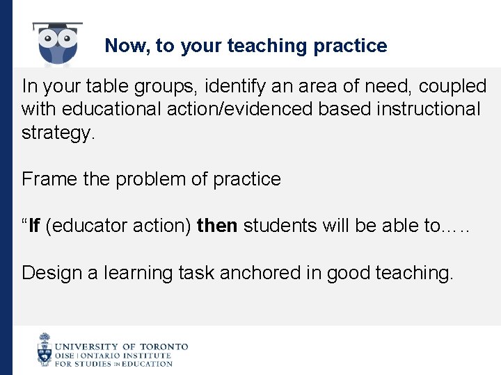 Now, to your teaching practice In your table groups, identify an area of need,