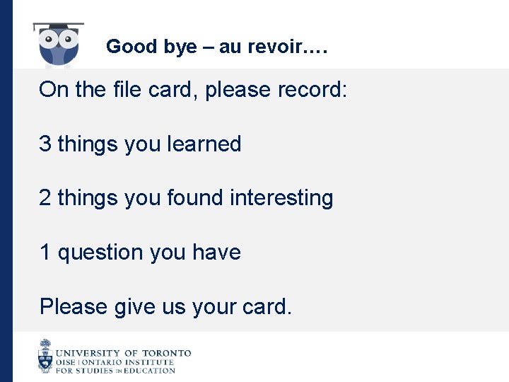 Good bye – au revoir…. On the file card, please record: 3 things you