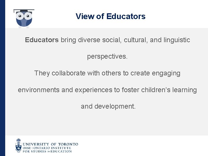 View of Educators bring diverse social, cultural, and linguistic perspectives. They collaborate with others