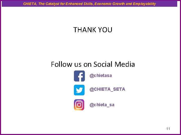 CHIETA, The Catalyst for Enhanced Skills, Economic Growth and Employability THANK YOU Follow us