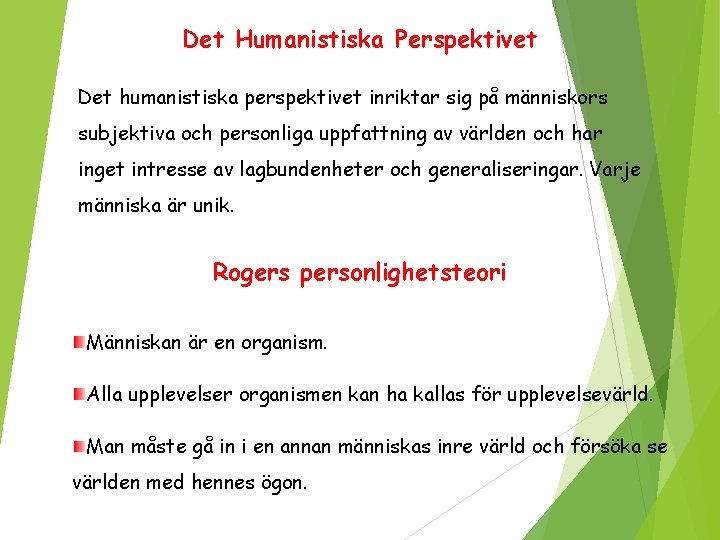 Det Humanistiska Perspektivet Det humanistiska perspektivet inriktar sig på människors subjektiva och personliga uppfattning