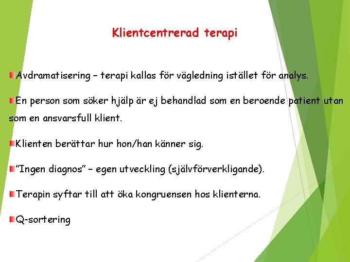 Klientcentrerad terapi Avdramatisering – terapi kallas för vägledning istället för analys. En person som