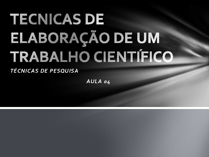 TÉCNICAS DE PESQUISA AULA 04 