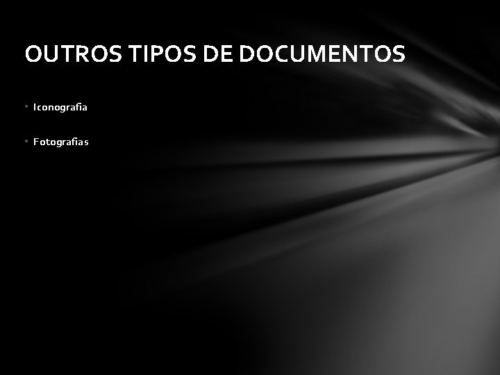 OUTROS TIPOS DE DOCUMENTOS • Iconografia • Fotografias 