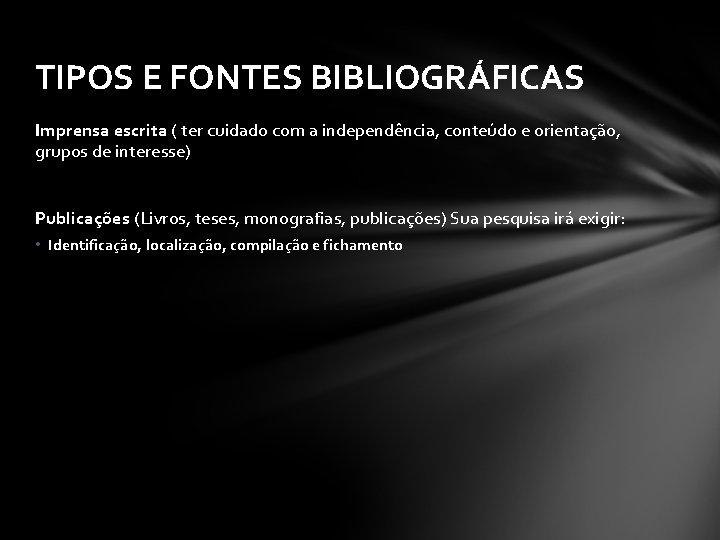 TIPOS E FONTES BIBLIOGRÁFICAS Imprensa escrita ( ter cuidado com a independência, conteúdo e