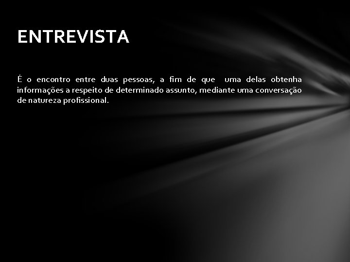 ENTREVISTA É o encontro entre duas pessoas, a fim de que uma delas obtenha