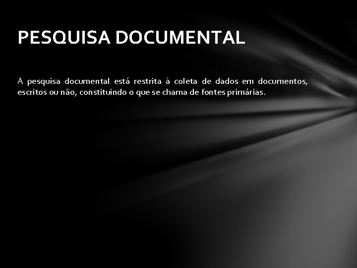 PESQUISA DOCUMENTAL A pesquisa documental está restrita à coleta de dados em documentos, escritos