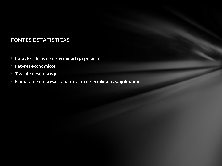 FONTES ESTATÍSTICAS • Características de determinada população • Fatores econômicos • Taxa de desemprego