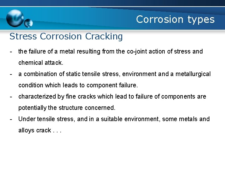 Corrosion types Stress Corrosion Cracking - the failure of a metal resulting from the