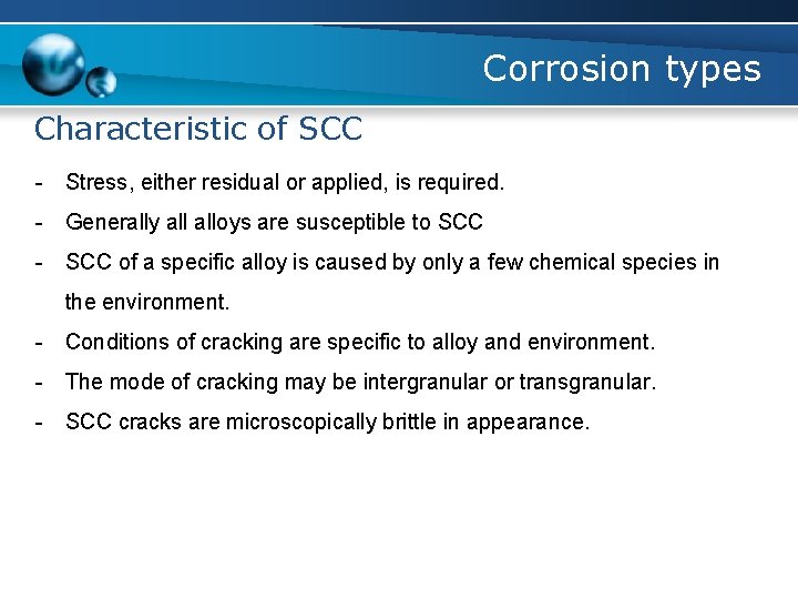 Corrosion types Characteristic of SCC - Stress, either residual or applied, is required. -