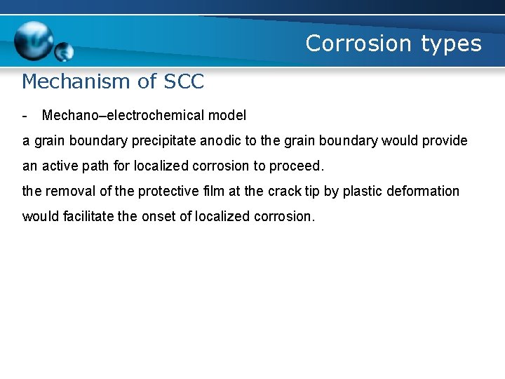 Corrosion types Mechanism of SCC - Mechano–electrochemical model a grain boundary precipitate anodic to