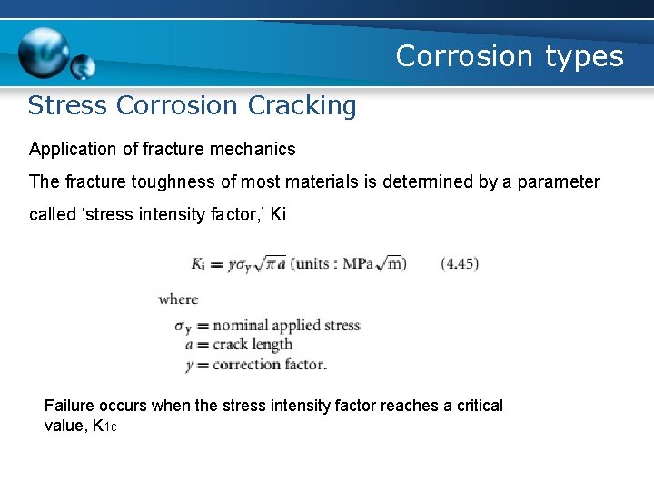 Corrosion types Stress Corrosion Cracking Application of fracture mechanics The fracture toughness of most