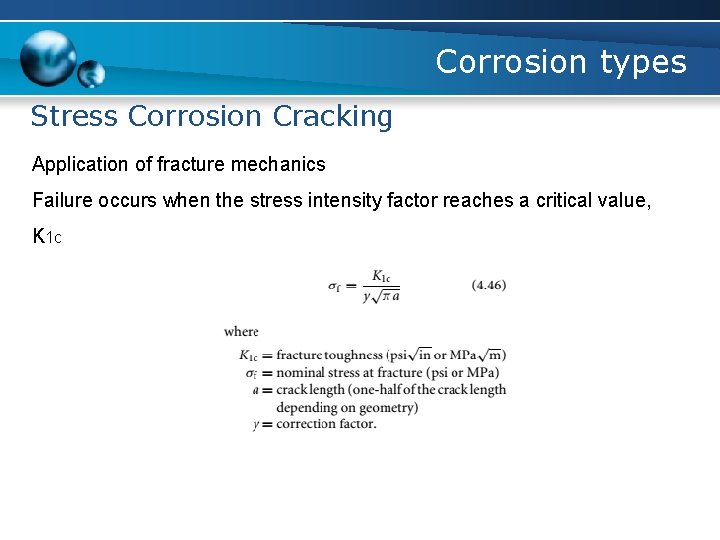 Corrosion types Stress Corrosion Cracking Application of fracture mechanics Failure occurs when the stress