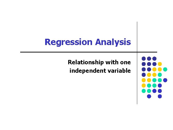 Regression Analysis Relationship with one independent variable 