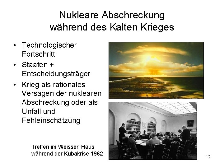 Nukleare Abschreckung während des Kalten Krieges • Technologischer Fortschritt • Staaten + Entscheidungsträger •