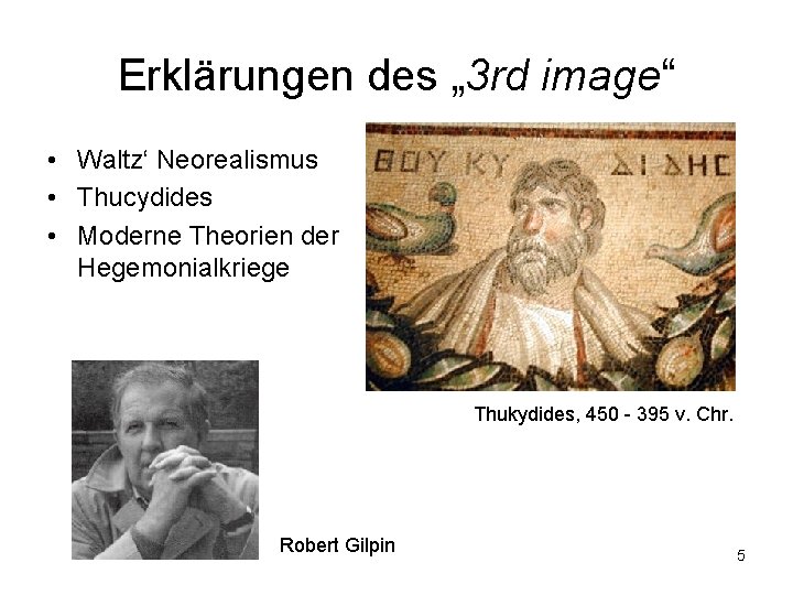 Erklärungen des „ 3 rd image“ • Waltz‘ Neorealismus • Thucydides • Moderne Theorien