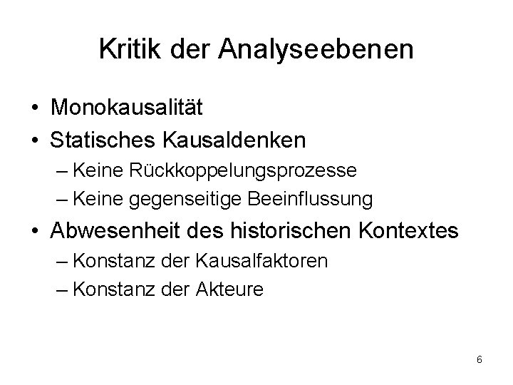 Kritik der Analyseebenen • Monokausalität • Statisches Kausaldenken – Keine Rückkoppelungsprozesse – Keine gegenseitige